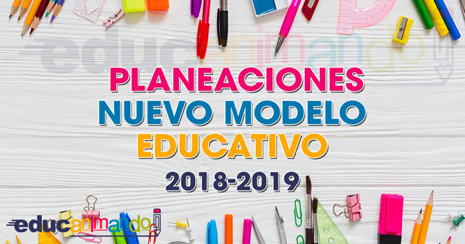 PLANEACIONES NUEVO MODELO EDUCATIVO 2018-2019 | Material para maestros,  Planeaciones, exámenes, material didáctico y más | EducAnimando
